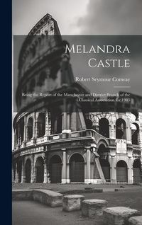 Produktbild: Melandra Castle; Being the Report of the Manchester and District Branch of the Classical Association for 1905