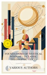 Produktbild: Foundations of Mystical Wisdom - 3 Classic Theosophic Texts