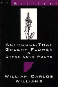Bild vom Artikel Asphodel, That Greeny Flower and Other Love Poems: That Greeny Flower vom Autor William Carlos Williams