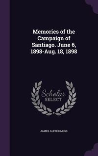 Produktbild: Memories of the Campaign of Santiago. June 6, 1898-Aug. 18, 1898
