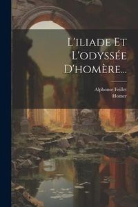 Produktbild: L'iliade Et L'odyss&eacute;e D'hom&egrave;re...