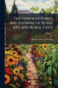 Produktbild: The Horticulturist, and Journal of Rural Art and Rural Taste