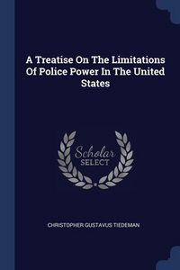 Produktbild: A Treatise On The Limitations Of Police Power In The United States