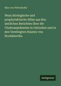 Produktbild: Neun &auml;tiologische und prophylaktische S&auml;tze aus den amtlichen Berichten &uuml;ber die Choleraepidemien in Ostindien und in den Vereinigten Staaten von Nord