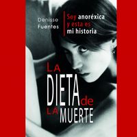 Produktbild: La dieta de la muerte: soy anor&eacute;xica y esta es mi historia
