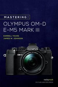 Produktbild: Mastering the Olympus OM-D E-M5 Mark III