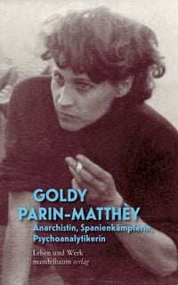 Produktbild: Goldy Parin-Matth&egrave;y &ndash; Anarchistin, Spanienk&auml;mpferin, Psychoanalytikerin