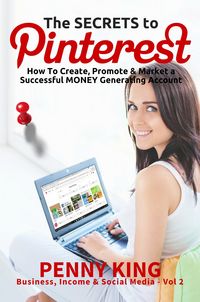 Produktbild: Home Business: The SECRETS to PINTEREST: How to Create, Promote & Market a Successful MONEY Generating Account (Business, Income & Social Media, #2)