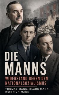 Produktbild: Die Manns - Widerstand gegen den Nationalsozialismus