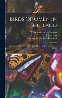 Produktbild: Birds Of Omen In Shetland: (inaugural Address To The Viking Club, London, October 13, 1892.)