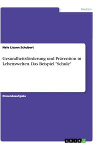 Produktbild: Gesundheitsf&ouml;rderung und Pr&auml;vention in Lebenswelten. Das Beispiel "Schule"