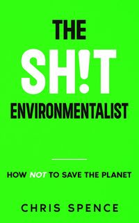 Produktbild: The Sh!t Environmentalist: How Not to Save the Planet