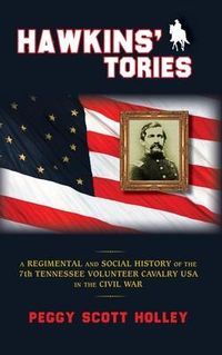 Produktbild: Hawkins' Tories: A Regimental and Social History of the 7th Tennessee Volunteer Cavalry USA