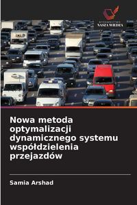 Produktbild: Nowa metoda optymalizacji dynamicznego systemu wsp&oacute;&iquest;dzielenia przejazd&oacute;w