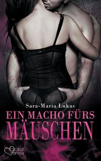 Hard & Heart 4: Ein Macho fürs Mäuschen Sara-Maria Lukas