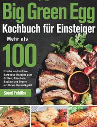 Bild vom Artikel Big Green Egg Kochbuch fu¿r Einsteiger vom Autor Soard Fobithe