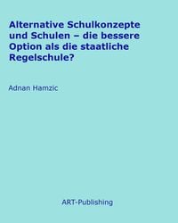 Produktbild: Alternative Schulkonzepte und Schulen - die bessere Option als die staatliche Regelschule?