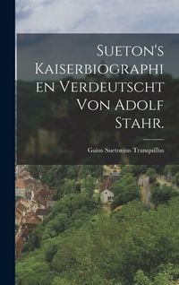 Produktbild: Sueton's Kaiserbiographien verdeutscht von Adolf Stahr.