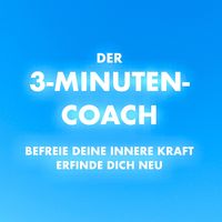 Produktbild: Der 3-Minuten-Coach: Befreie deine innere Kraft und erfinde dich neu