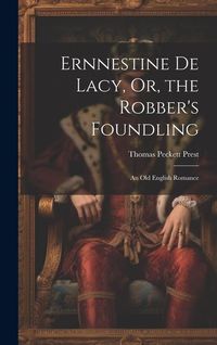 Produktbild: Ernnestine De Lacy, Or, the Robber's Foundling: An Old English Romance