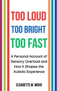 Produktbild: Too Loud, Too Bright, Too Fast: A Personal Account of Sensory Overload and How It Shapes the Autistic Experience