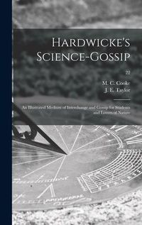 Produktbild: Hardwicke's Science-gossip: an Illustrated Medium of Interchange and Gossip for Students and Lovers of Nature; 22