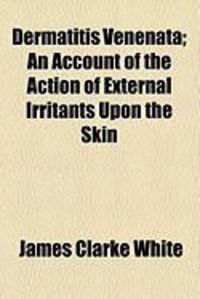 Produktbild: Dermatitis Venenata; An Account of the Action of External Irritants Upon the Skin