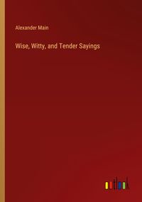 Produktbild: Wise, Witty, and Tender Sayings
