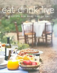 Produktbild: Eat Drink Live: 150 Recipes for Every Time of Day