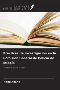Produktbild: Pr&aacute;cticas de investigaci&oacute;n en la Comisi&oacute;n Federal de Polic&iacute;a de Etiop&iacute;a