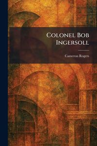 Produktbild: Colonel Bob Ingersoll