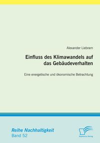 Produktbild: Einfluss des Klimawandels auf das Geb&auml;udeverhalten: Eine energetische und &ouml;konomische Betrachtung