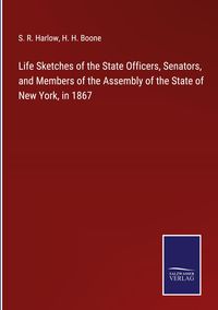 Produktbild: Life Sketches of the State Officers, Senators, and Members of the Assembly of the State of New York, in 1867