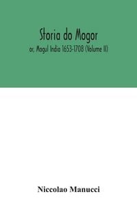 Produktbild: Storia Do Mogor; Or, Mogul India 1653-1708 (Volume II)