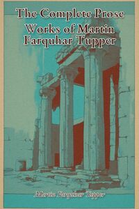 Produktbild: The Complete Prose Works of Martin Farquhar Tupper
