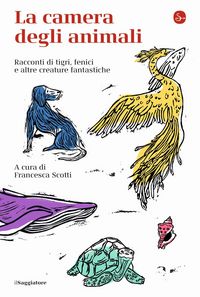 Produktbild: La camera degli animali. Racconti di tigri, fenici e altre creature fantastiche