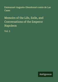 Produktbild: Memoirs of the Life, Exile, and Conversations of the Emperor Napoleon