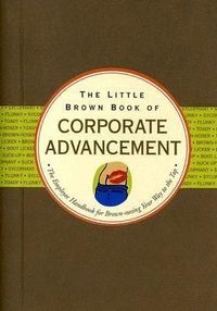 Produktbild: The Little Brown Book of Corporate Advancement: The Employee Handbook for Brown-Nosing Your Way to the Top
