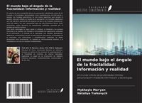 Produktbild: El mundo bajo el &aacute;ngulo de la fractalidad: Informaci&oacute;n y realidad