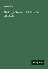 Produktbild: The Flag of Distress. A Tale of the South Sea