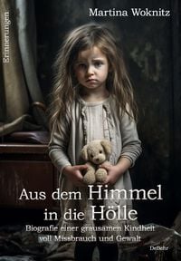 Produktbild: Aus dem Himmel in die H&ouml;lle - Biografie einer grausamen Kindheit voll Missbrauch und Gewalt - Erinnerungen