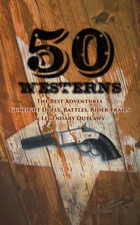 Produktbild: 50 Westerns - The Best Adventures, Gunfight Duels, Battles, Rider Trails & Legendary Outlaws
