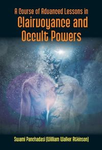 Produktbild: A Course Of Advanced Lessons In Clairvoyance And Occult Powers