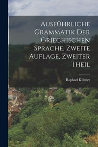 Produktbild: Ausf&uuml;hrliche Grammatik der griechischen Sprache, Zweite Auflage, Zweiter Theil