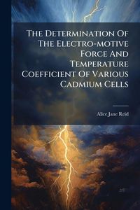 Produktbild: The Determination Of The Electro-motive Force And Temperature Coefficient Of Various Cadmium Cells