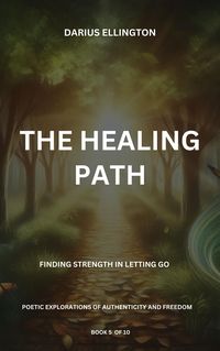 Produktbild: The Healing Path: Finding Strength In Letting Go (Personal Growth and Self-Discovery, #5)