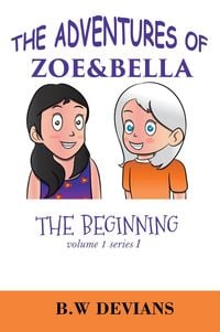 Produktbild: The Beginning (the Adventures Of Zoe & Bella, #1)