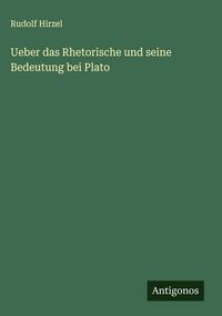 Produktbild: Ueber das Rhetorische und seine Bedeutung bei Plato