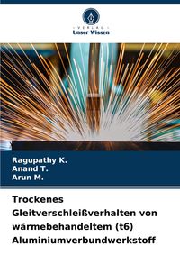 Produktbild: Trockenes Gleitverschlei&szlig;verhalten von w&auml;rmebehandeltem (t6) Aluminiumverbundwerkstoff