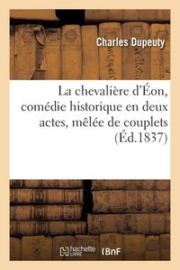 Produktbild: La chevali&egrave;re d'&Eacute;on, com&eacute;die historique en deux actes, m&ecirc;l&eacute;e de couplets